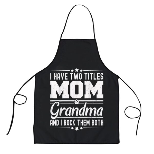 I Have Two Titles Mom And Grandma Funny Mothers Day Grandma Apron, Aprons For Mother’s Day, Mother’s Day Gifts