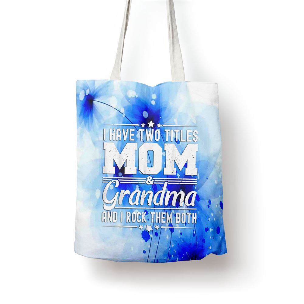I Have Two Titles Mom And Grandma Funny Mothers Day Grandma Tote Bag, Mom Tote Bag, Tote Bags For Moms, Gift Tote Bags I Have Two Titles Mom And Grandma Funny Mothers Day Grandma Tote Bag, Mom Tote Bag, Tote Bags For Moms, Gift Tote Bags
