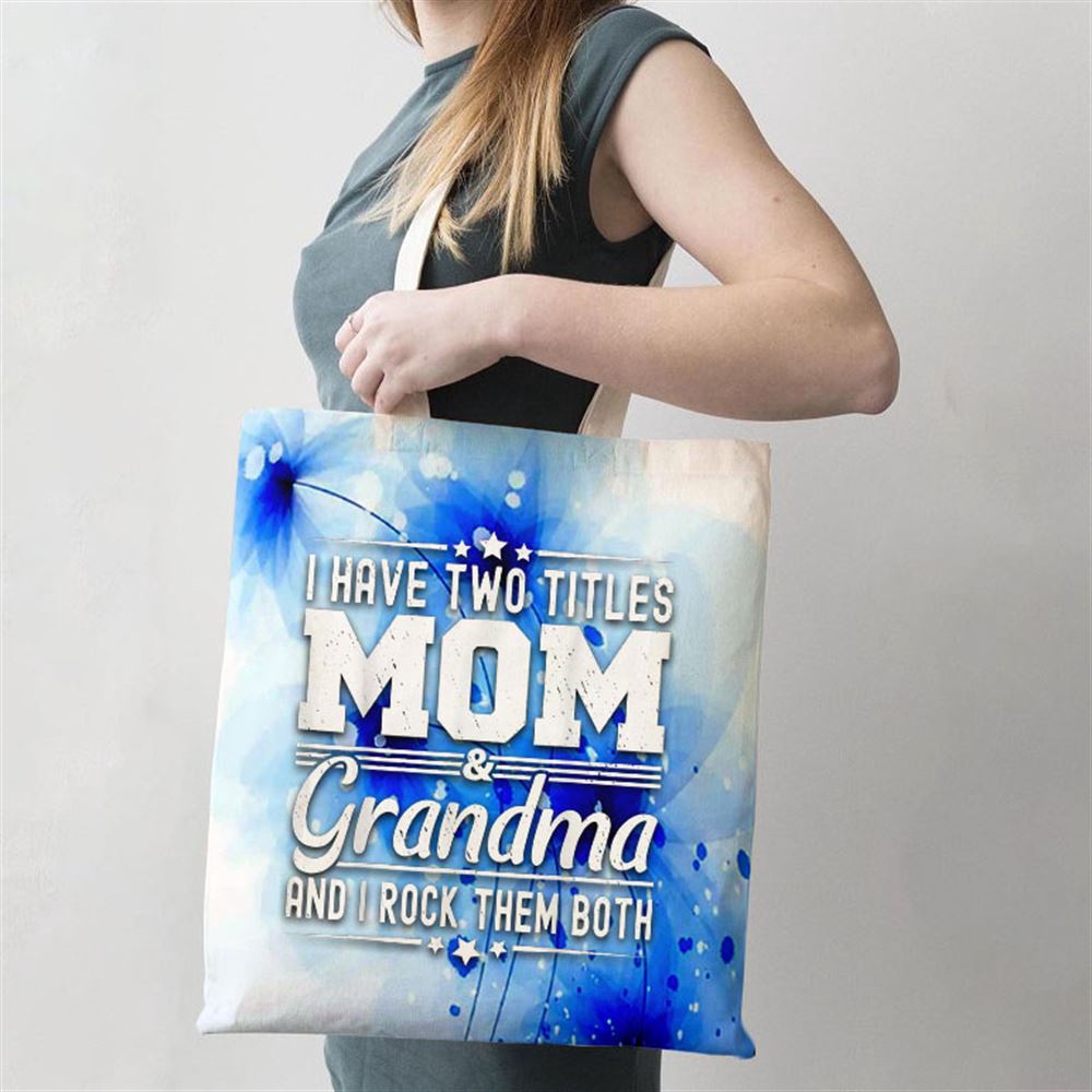I Have Two Titles Mom And Grandma Funny Mothers Day Grandma Tote Bag, Mom Tote Bag, Tote Bags For Moms, Gift Tote Bags I Have Two Titles Mom And Grandma Funny Mothers Day Grandma Tote Bag, Mom Tote Bag, Tote Bags For Moms, Gift Tote Bags