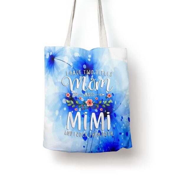 I Have Two Titles Mom And Mimi I Rock Them Both Floral Tote Bag, Mom Tote Bag, Tote Bags For Moms, Gift Tote Bags