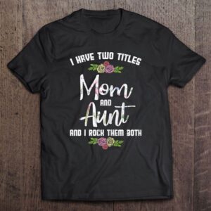 I Have Two Titles Mom Aunt Mother’s…
