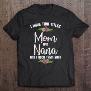 I Have Two Titles Mom Nana Mother’s…