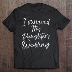 I Survived My Daughter’s Wedding Shirt Mother…