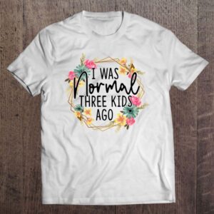 I Was Normal Three Kids Ago Floral…
