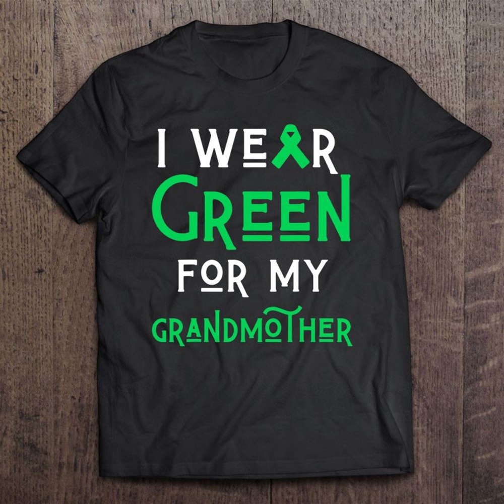 I Wear Green For My Grandmother Liver Brain Cancer Cerebral T-Shirt, Mother’s Day Shirts, T Shirt For Mom