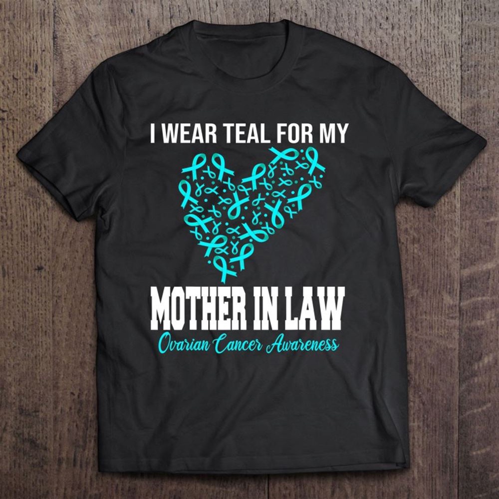 I Wear Teal For My Mother In Law Ovarian Cancer Awareness T-Shirt, Mother’s Day Shirts, T Shirt For Mom
