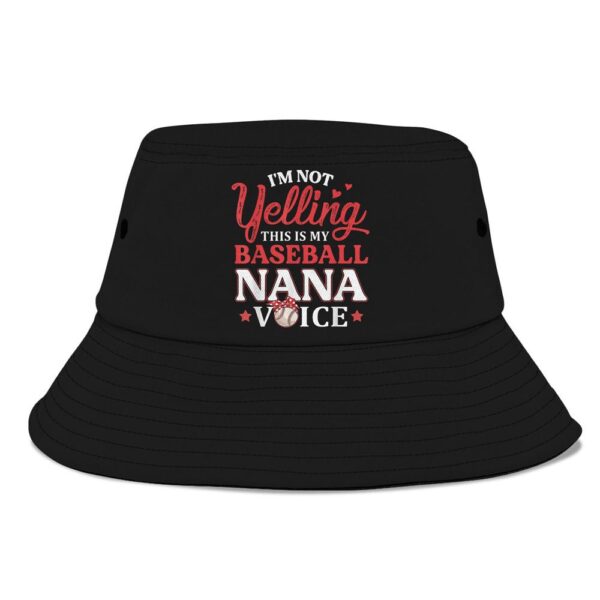 Im Not Yelling This Is My Baseball Nana Voice Baseball Mom Bucket Hat, Mother Day Hat, Mother’s Day Gifts