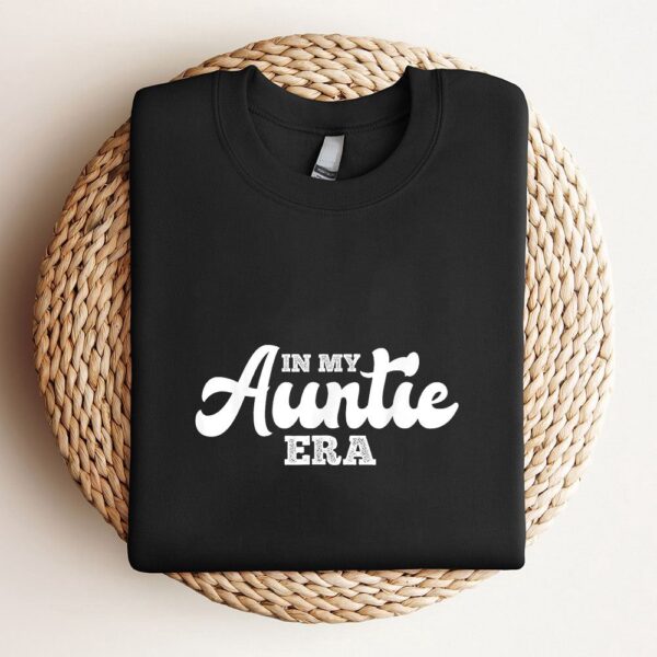 In My Auntie Era Baby Announcement For Aunt Mothers Day Sweatshirts, Mother Sweatshirt, Sweatshirt For Mom, Mum Sweatshirt