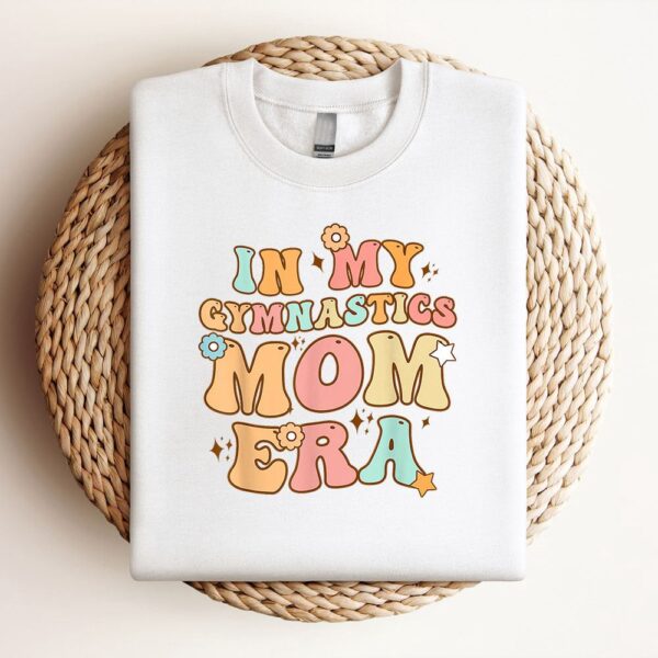 In My Gymnastics Mom Era Groovy Funny Mom Mothers Day Sweatshirt, Mother Sweatshirt, Sweatshirt For Mom, Mum Sweatshirt