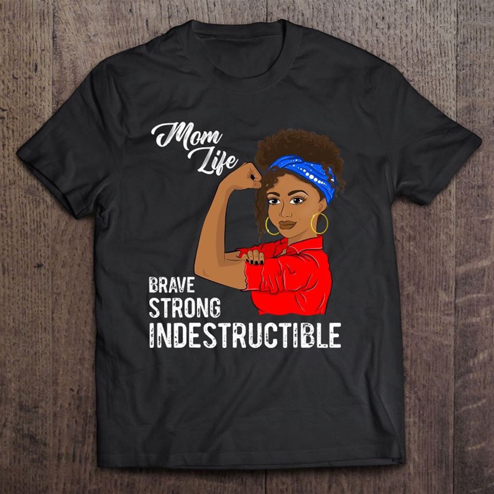 Indestructible Black Girl Mother’s Day Mom Life T-Shirt, Mother’s Day Shirts, T Shirt For Mom