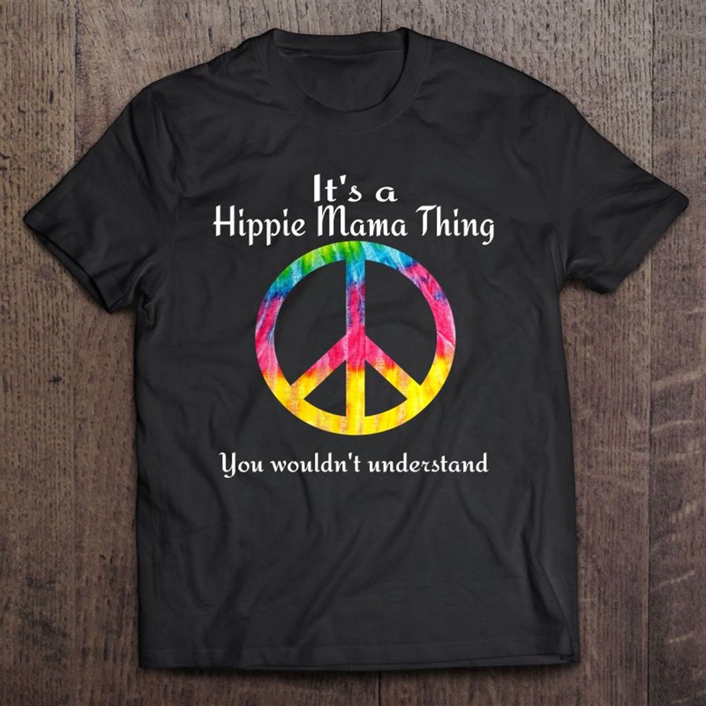 It’s A Hippie Mama Thing Shirt Mother’s Day Gift Idea T-Shirt, Mother’s Day Shirts, T Shirt For Mom