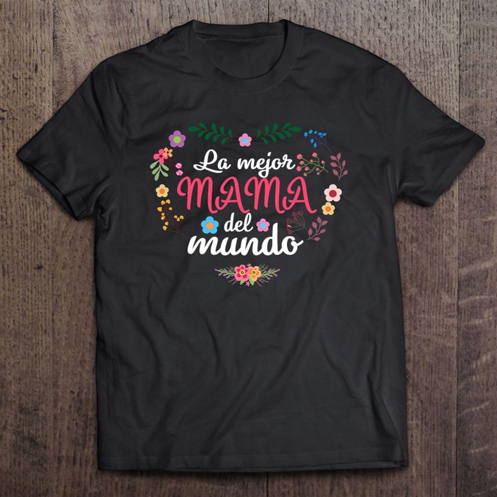 La Mejor Mama Del Mundo Mother’s Day Gift T-Shirt, Mother’s Day Shirts, Mother’s Shirts
