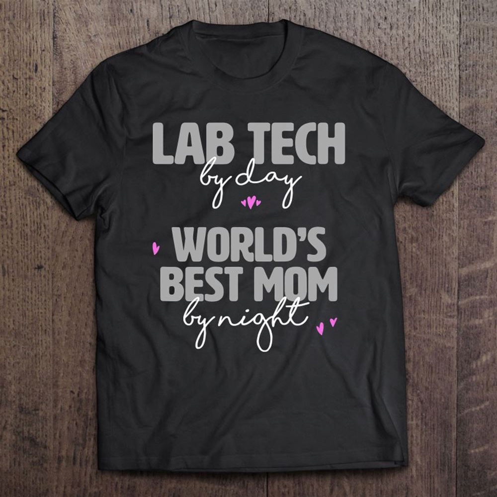 Lab Tech By Day Mom By Night – Mother Mama Female Scientist T-Shirt, Mother’s Day Shirts, Mother’s Shirts