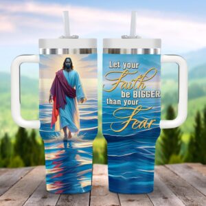 Let Your Faith Be Bigger Than Your Fear Customized Jesus Stanley Tumbler 40oz, Christian Tumbler, Christian Tumbler Cups
