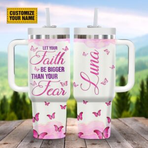 Let Your Faith Be Bigger Than Your Fears Customized Stanley Tumbler 40oz, Christian Tumbler, Christian Tumbler Cups
