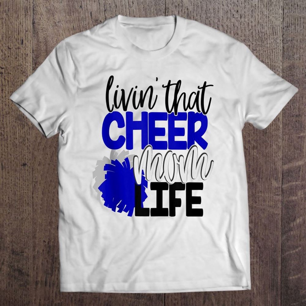 Livin That Cheer Mom Life Cheerleading Mother Cheerleader T-Shirt, Mother’s Day Shirts, Mother’s Shirts