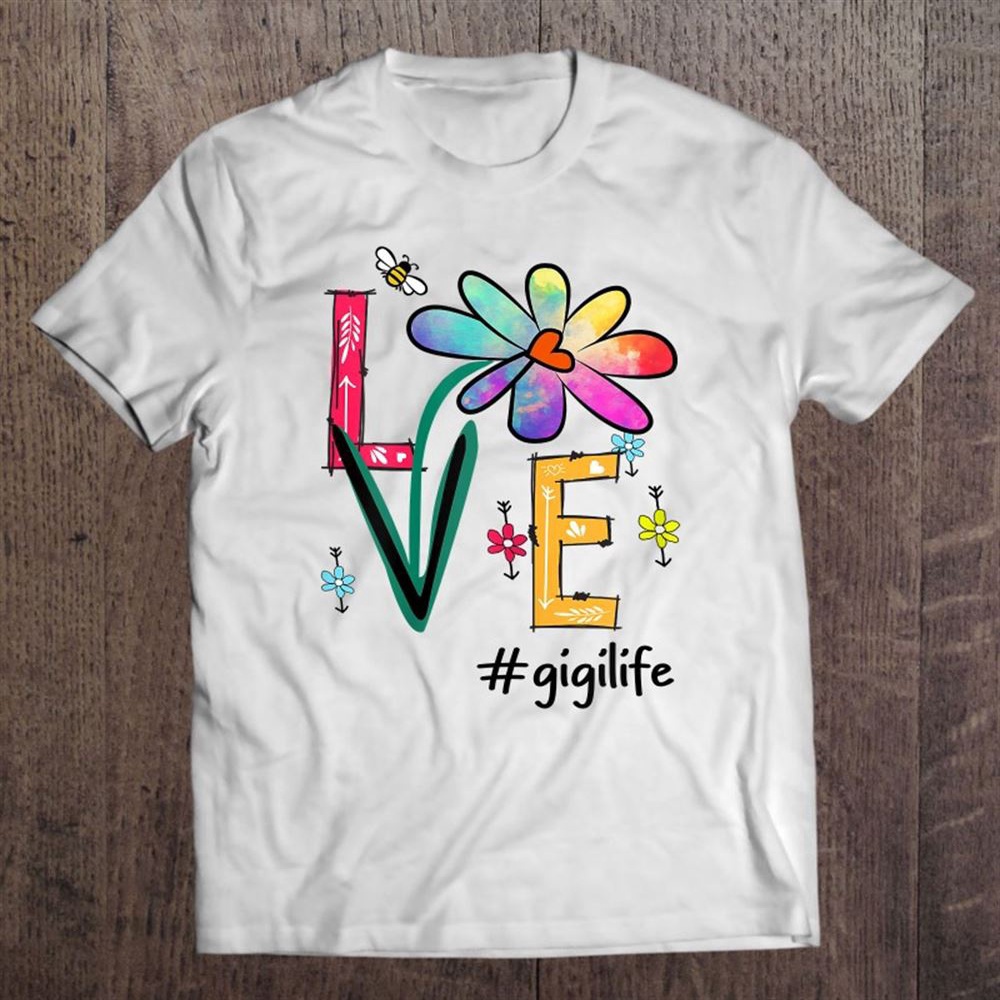 Love Gigi Life Daisy Flower Cute Mother’s Day Gift Grandma T-Shirt, Mother’s Day Shirts, Mother’s Shirts