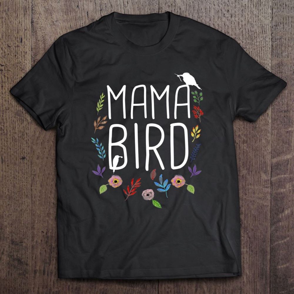 Mama Bird Mother’s Mom Momma Funny Birds Gift Quote Saying T-Shirt, Mother’s Day Shirts, Mother’s Shirts