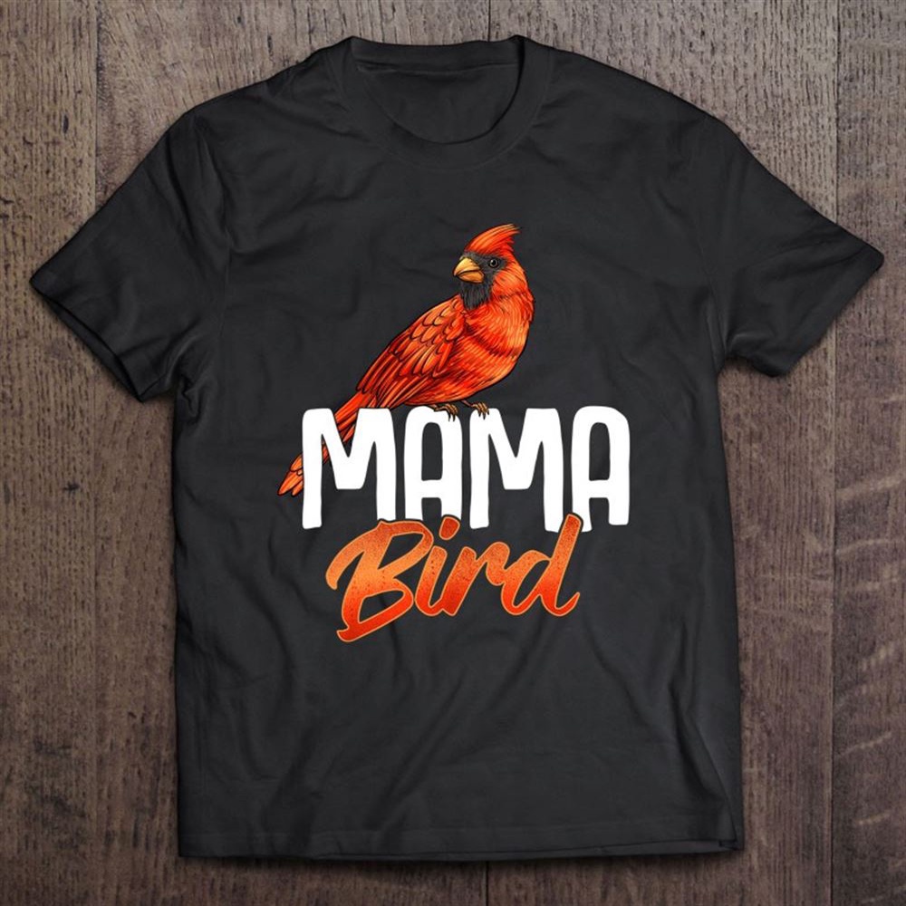 Mama Bird Shirt Red Cardinal Birds Mother Mom Birding T-Shirt, Mother’s Day Shirts, Mother’s Shirts