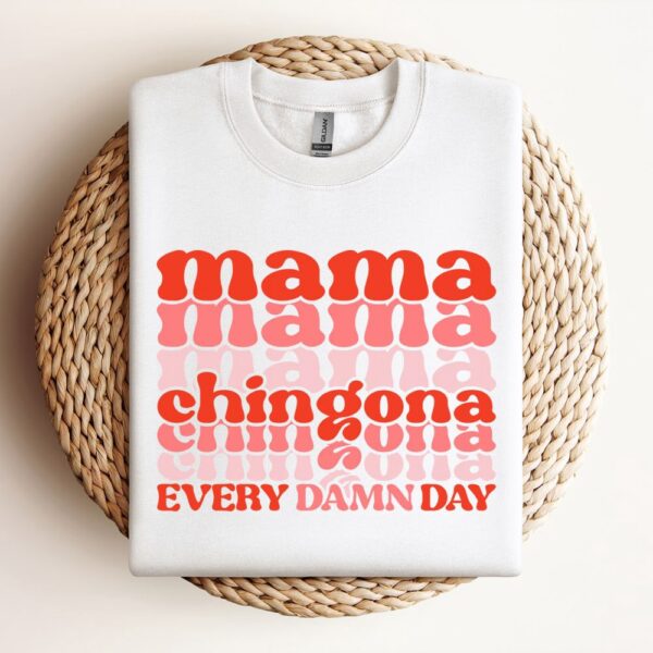 Mama Chingona Every Damn Day Sweatshirt, Mother Sweatshirt, Sweatshirt For Mom, Mum Sweatshirt
