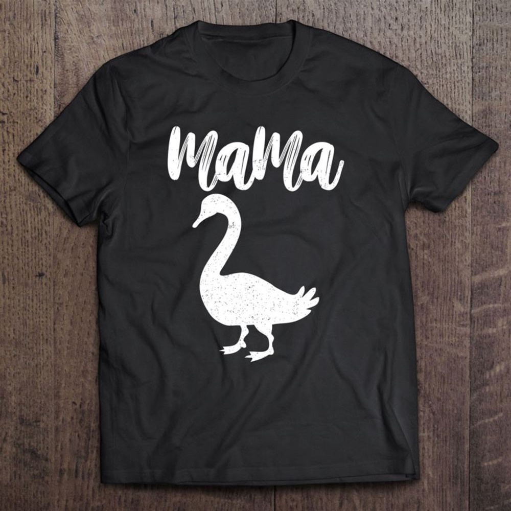 Mama Goose Gifts For Mother T-Shirt, Mother’s Day Shirts, Mother’s Shirts