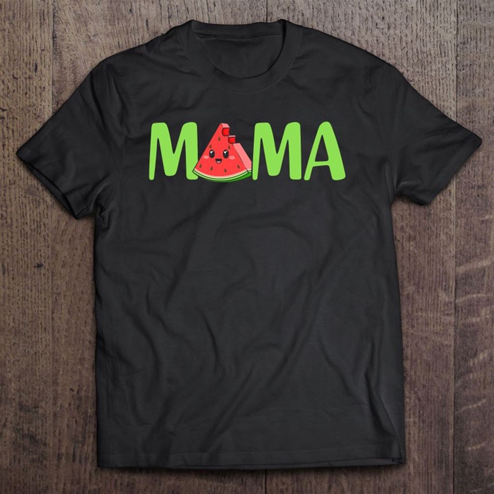 Mama Happy Mother’s Day Proud Mama Watermelon Fruit Lover T-Shirt, Mother’s Day Shirts, Mother’s Shirts