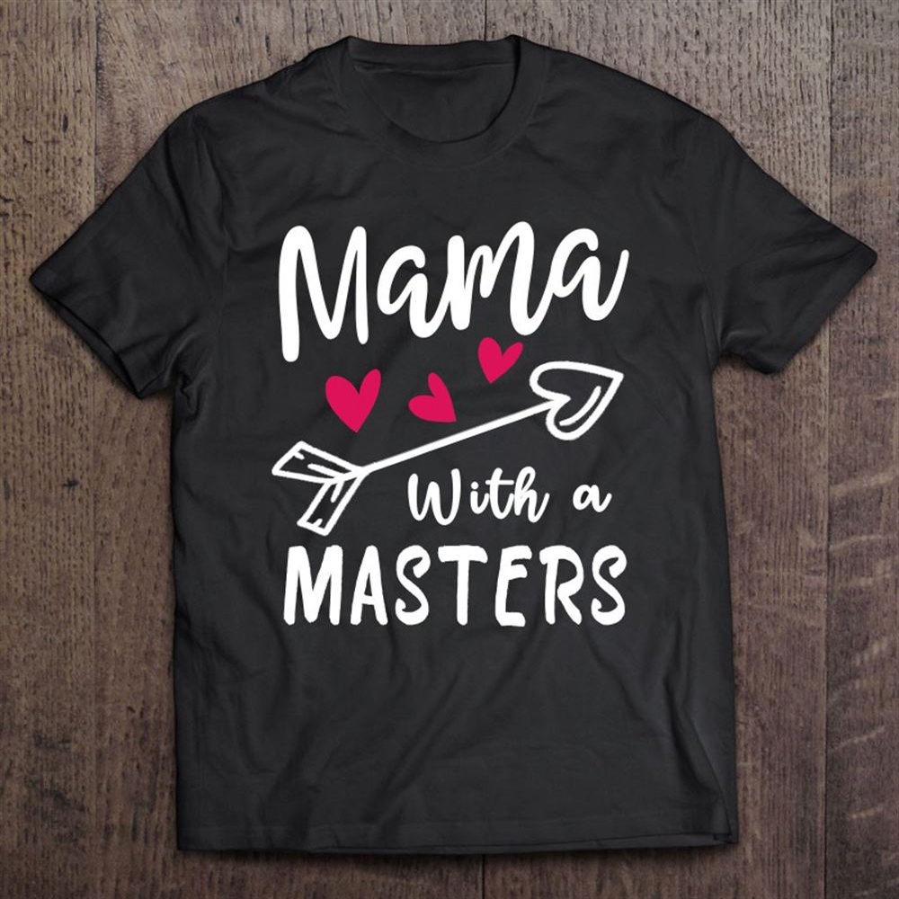 Mama With A Masters Degree Mom Graduation Mother’s Day T-Shirt, Mother’s Day Shirts, Mother’s Shirts