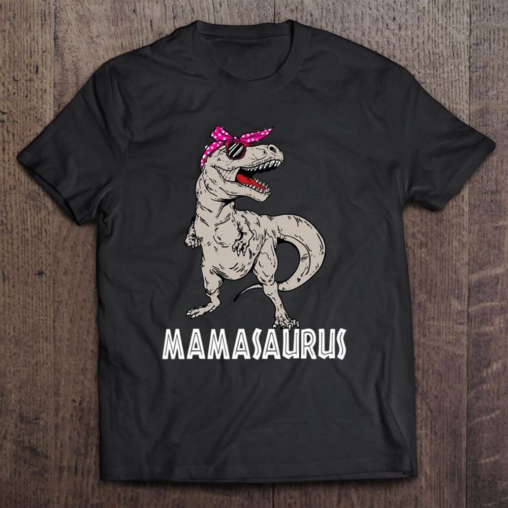 Mamasaurus Tyrannosaurus Rex Dinosaur For Mother Mama Or Mom T-Shirt, Mother’s Day Shirts, Mother’s Shirts