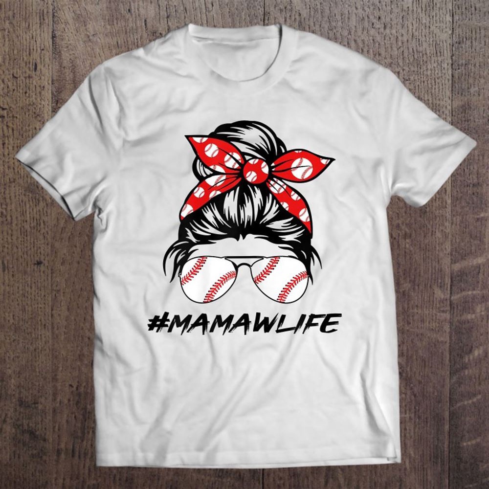 Mamaw Life Softball Baseball Love Mamawlife Mothers Day T-Shirt, Mother’s Day Shirts, Mother’s Shirts