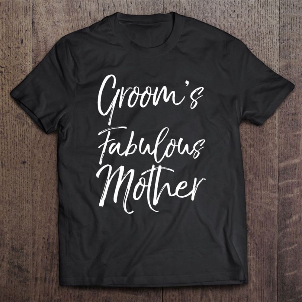 Matching Family Bridal Party Gift Groom’s Fabulous Mother T-Shirt, Mother’s Day Shirts, Mother’s Shirts