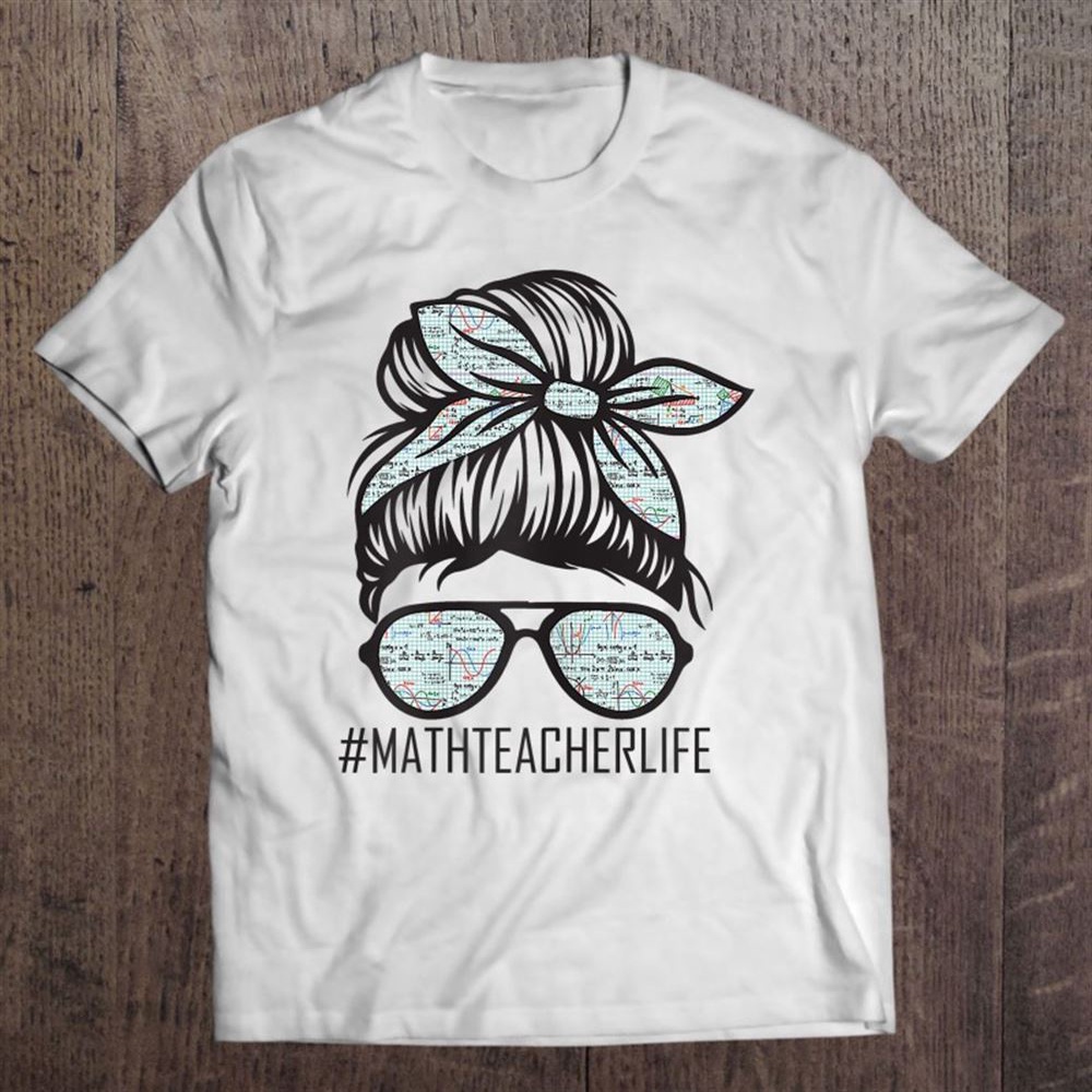 Math Teacher Messy Bun Life Hair For Mother’s Teaching Life T-Shirt, Mother’s Day Shirts, Mother’s Shirts