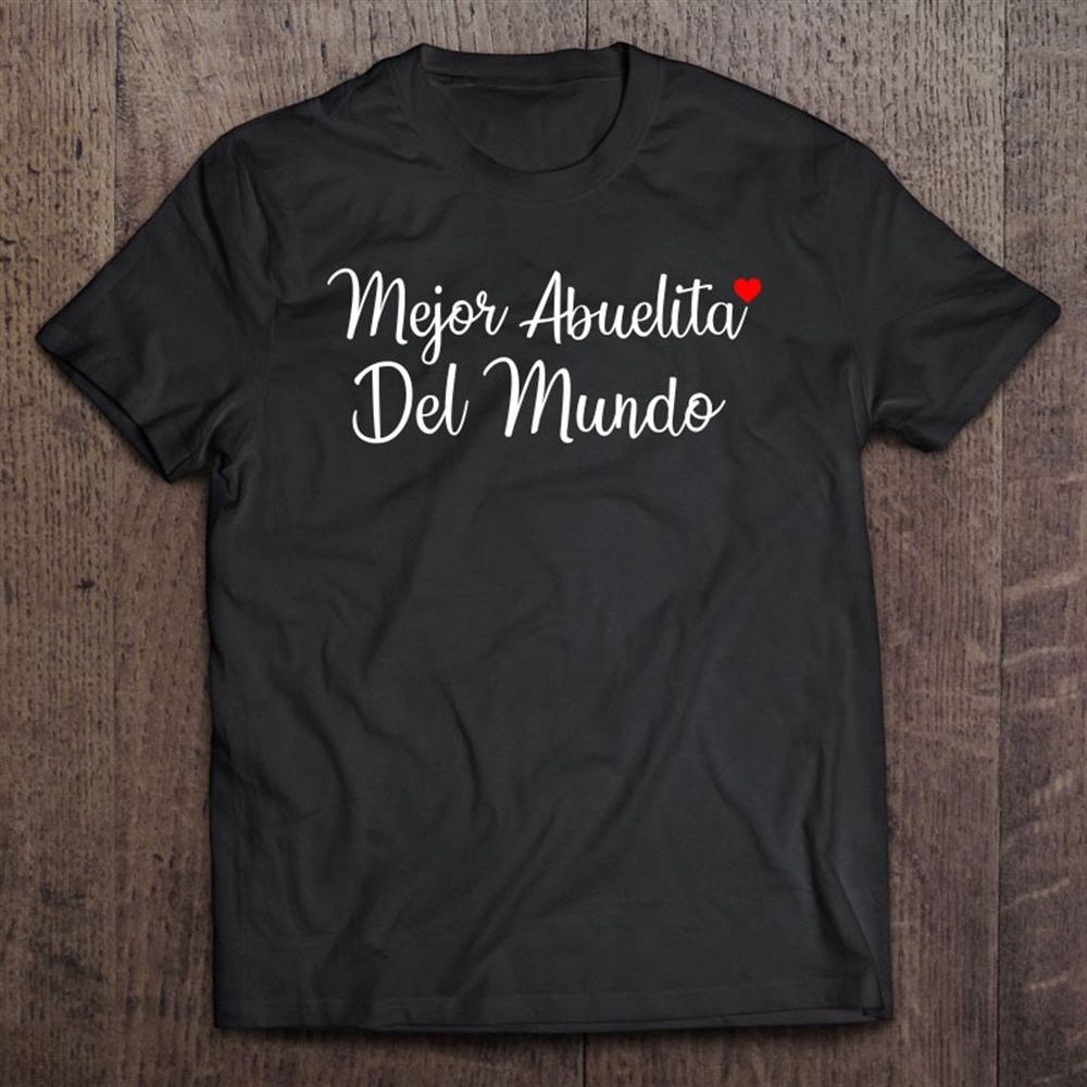 Mejor Abuelita Del Mundo Te Amo Mama Mother’s Day Gift T-Shirt, Mother’s Day Shirts, Mother’s Shirts