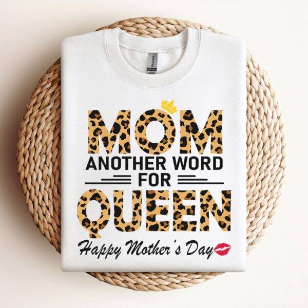 Mom Another Word For Queen Happy Mother’S Day Sweatshirt, Mother Sweatshirt, Sweatshirt For Mom, Mum Sweatshirt