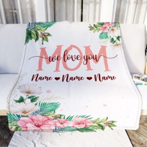 Mom Blanket From Daughter Son We Love You Floral Personalized Blanket For Mom Mother s Day Gifts Blanket 2 amuvd7.jpg