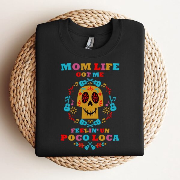 Mom Life Got Me Feelin Un Poco Loca Sweatshirt, Mother Sweatshirt, Sweatshirt For Mom, Mum Sweatshirt