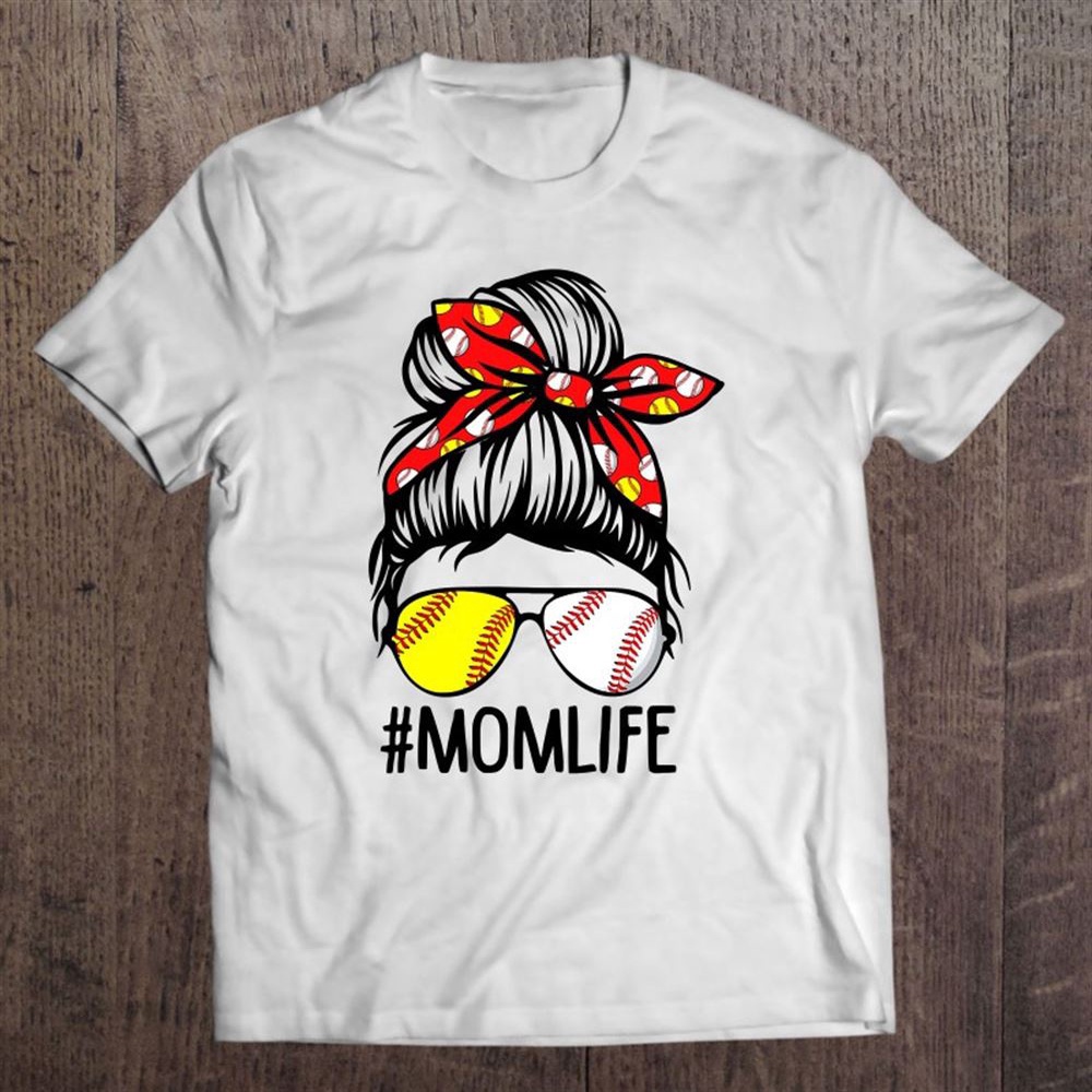 Mom Life Messy Hair Bun Mother Of Ballers Softball Baseball T-Shirt, Mother’s Day Shirts, Mother’s Shirts