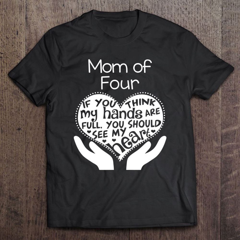 Mom Of Four Mother’s Day Mother To 4 Ver2 T-Shirt, Mother’s Day Shirts, Mother’s Shirts
