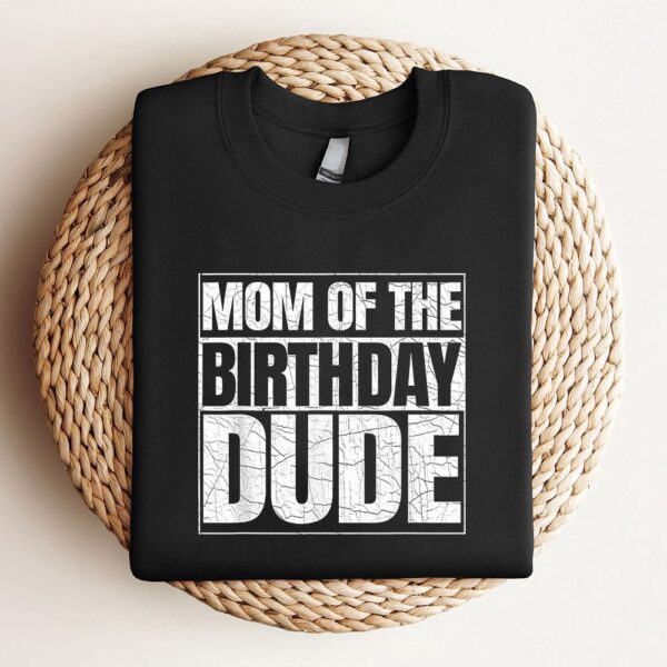 Mom Of The Birthday Dude Mothers Day Proud Mom Of Boys Sweatshirt, Mother Sweatshirt, Sweatshirt For Mom, Mum Sweatshirt