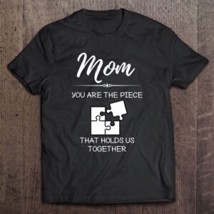 Mom You Are The Piece That Holds…