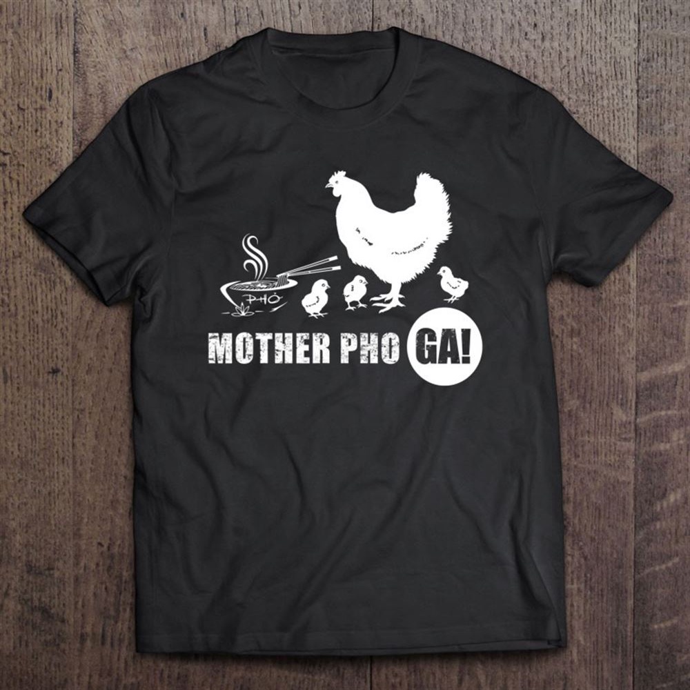 Mother Pho Ga Funny Vietnamese Pho T-Shirt, Mother’s Day Shirts, Mother’s Shirts