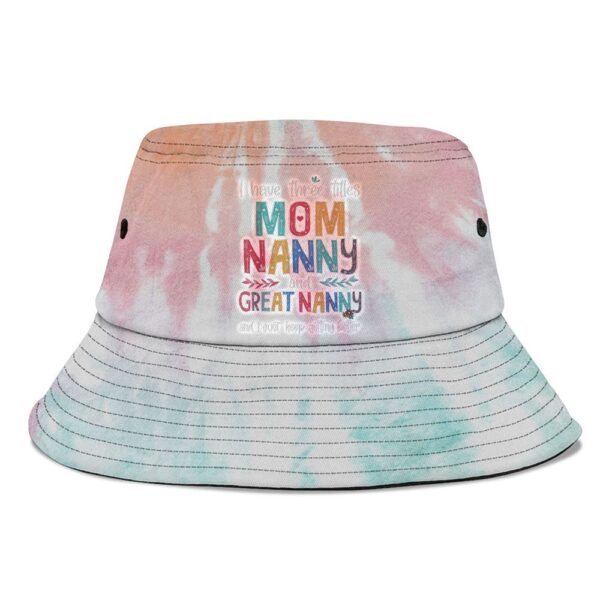 Mothers Day I Have Three Titles Mom Nanny And Great Nanny Bucket Hat, Mother Day Hat, Mother’s Day Gifts