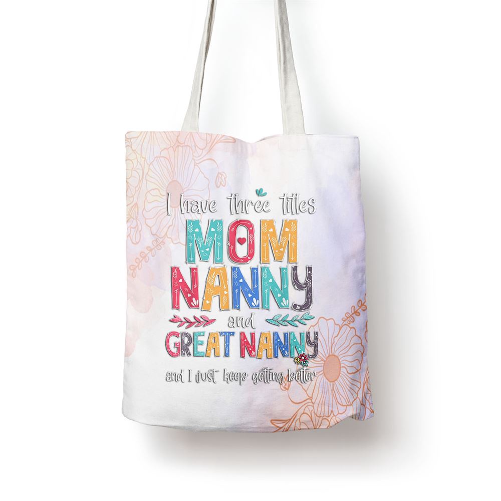 Mothers Day I Have Three Titles Mom Nanny And Great Nanny Tote Bag, Mom Tote Bag, Tote Bags For Moms, Mother’s Day Gifts Mothers Day I Have Three Titles Mom Nanny And Great Nanny Tote Bag, Mom Tote Bag, Tote Bags For Moms, Mother’s Day Gifts