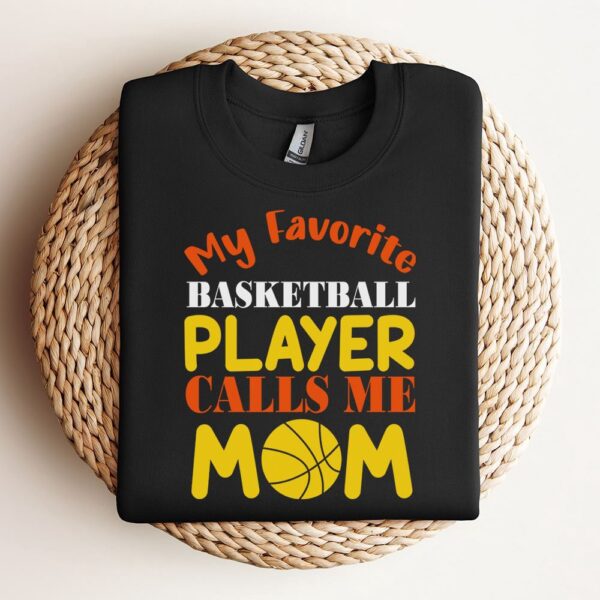 My Favorite Basketball Player Calls Me Mom Sweatshirt, Mother Sweatshirt, Sweatshirt For Mom, Mum Sweatshirt