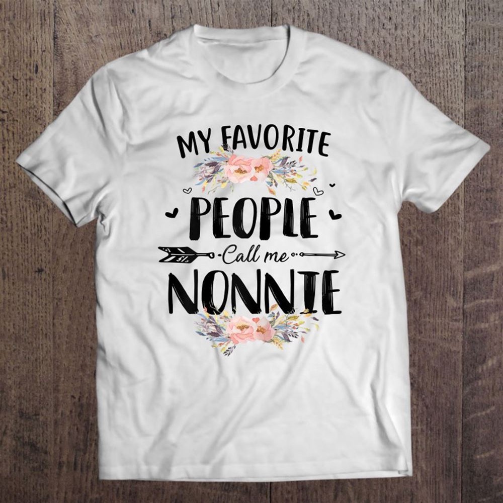 My Favorite People Call Me Nonnie Flower Mother’s Day Gift Unisex T-Shirt, Mother’s Day Shirts, Mother’s Shirts