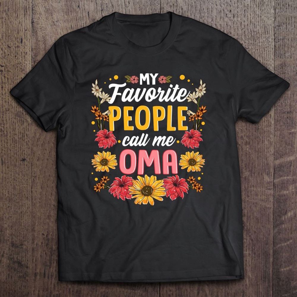 My Favorite People Call Me Oma Mothers Day T-Shirt, Mother’s Day Shirts, Mother’s Shirts