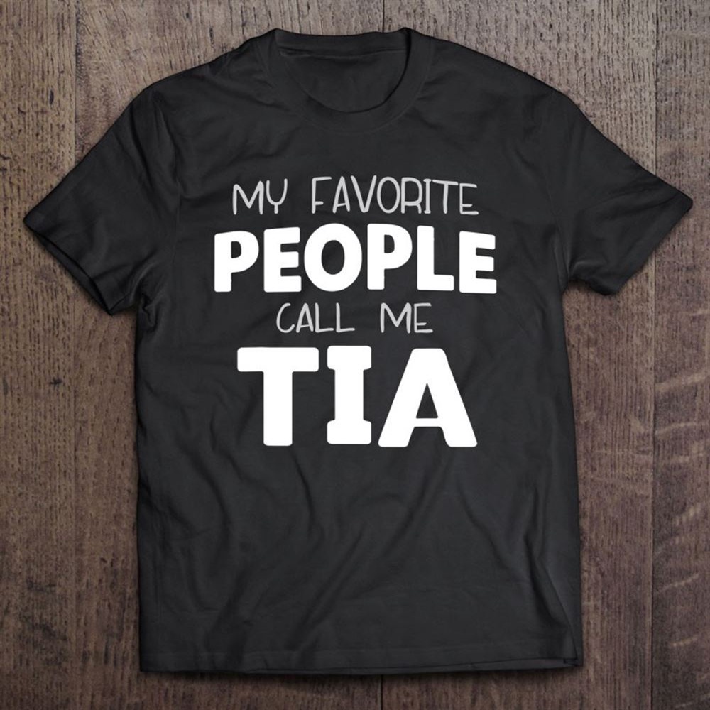 My Favorite People Call Me Tia Aunt Gift Mother’s Day T-Shirt, Mother’s Day Shirts, Mother’s Shirts