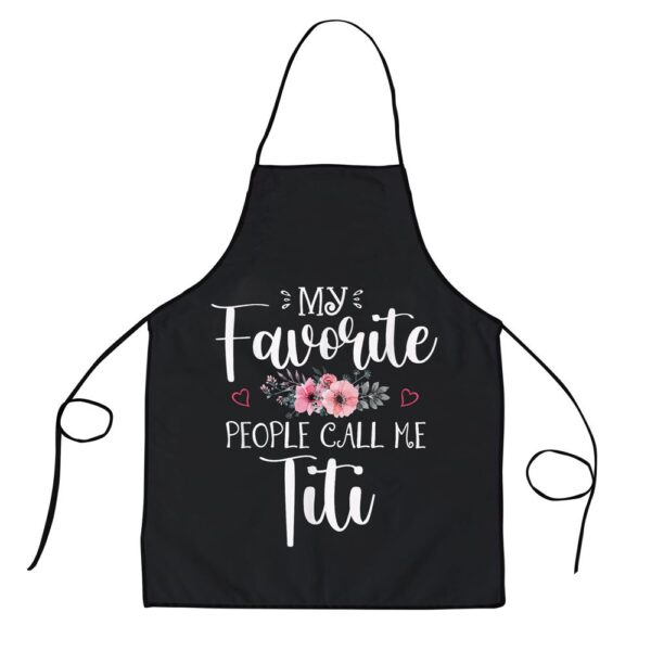 My Favorite People Call Me Titi Funny Floral Mothers Day Apron, Aprons For Mother’s Day, Mother’s Day Gifts