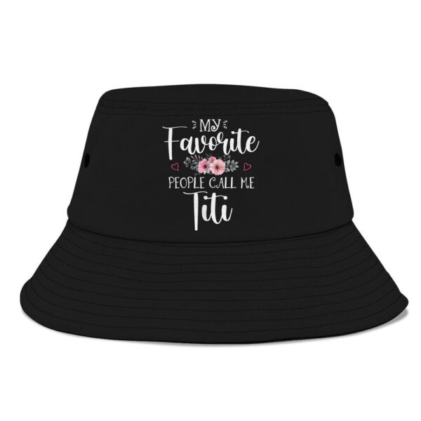 My Favorite People Call Me Titi Funny Floral Mothers Day Bucket Hat, Mother Day Hat, Mother’s Day Gifts