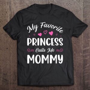 My Favorite Princess Calls Me Mommy Women…