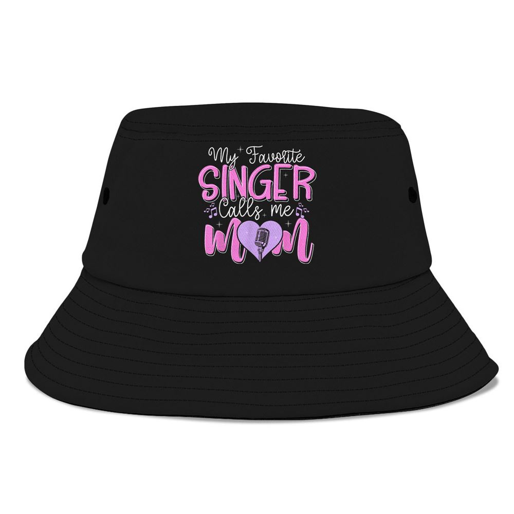 My Favorite Singer Calls Me Mom Best Happy Mothers Day Fun Bucket Hat, Mother Day Hat, Mother’s Day Gifts